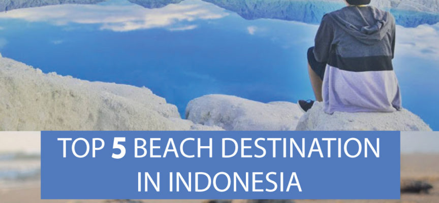 Top 5 Beach Destinations in Indonesia