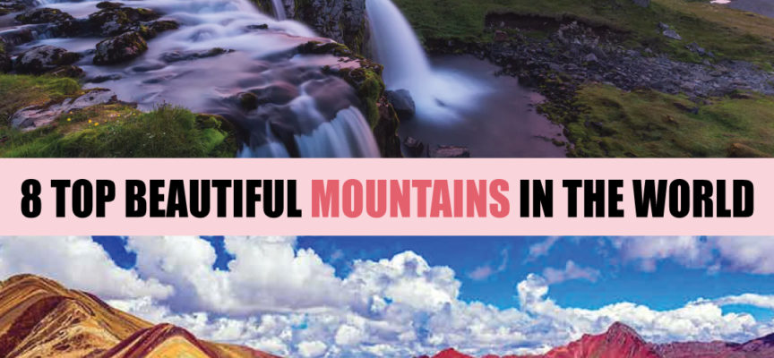 8 TOP BEAUTIFUL MOUNTAINS IN THE WORLD